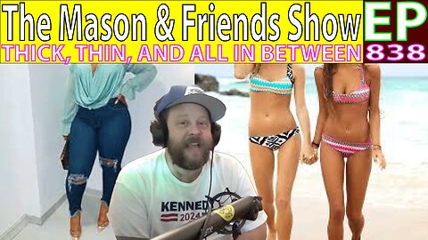 THE MASON AND FRIENDS SHOW. EPISODE 838. THICK THIN AND ALL IN BETWEEN
