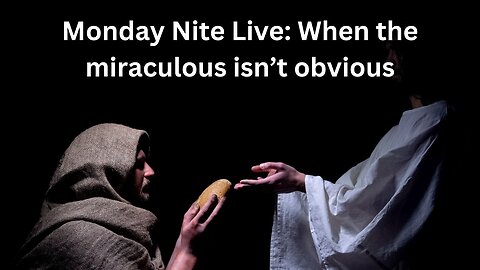Monday Nite Live: When the Miraculous isn't Obvious