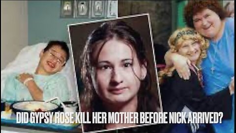 Did Gypsy Rose Kill Her Mother Before Nick Arrived?