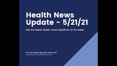 Health News Update - May 21, 2021