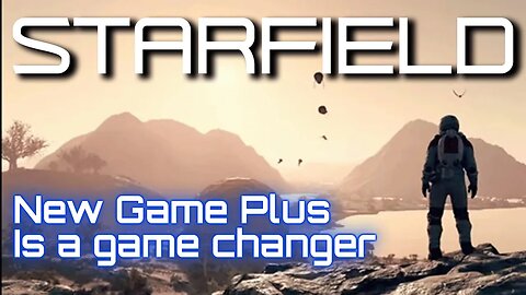 New Game Plus = Infinite Replayability? | Starfield