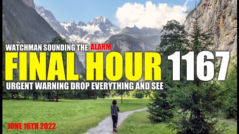 FINAL HOUR 1167 - URGENT WARNING DROP EVERYTHING AND SEE - WATCHMAN SOUNDING THE ALARM