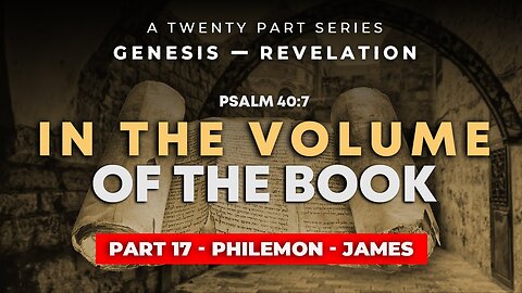Part 17 - Philemon - James! THRU the BIBLE in 20 WEEKS!!!