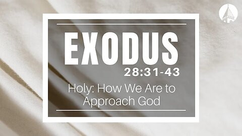 "Holy: How We Are To Approach God" (Exodus 28:31-43)
