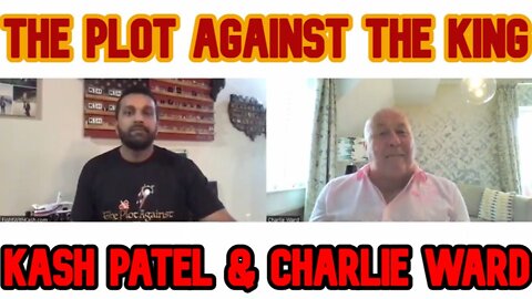 Charlie Ward & Kash Patel: The Plot Against The King!