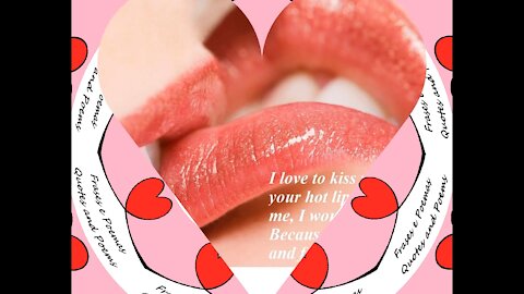 I love to kiss you, I love biting your hot lips! [Quotes and Poems]