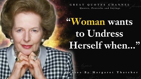 Margaret Thatcher – Wise Quotes that tell a lot about ourselves ｜ Life Changing Quotes