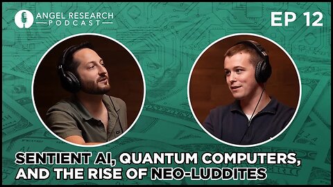 Sentient AI, Quantum Computers, and The Rise of Neo-Luddites | Angel Research Podcast Ep 12