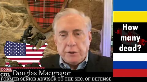 Col. Douglas Macgregor: only 20,000 dead Russian soldiers