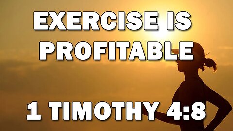 Exercise Is Profitable - 1 Timothy 4:8