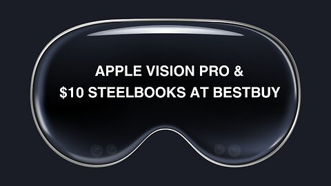 Apple Vision Pro & $10 Steelbooks at Bestbuy
