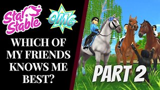 WHICH OF MY BEST FRIENDS KNOWS ME BEST?! Part Two Star Stable Quinn Ponylord