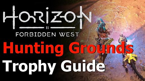 Horizon Forbidden West - Hunting Grounds Trophy Guide