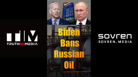 Biden Bans Russian Oil