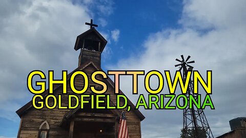 Traveling Across America - Episode 15 / Goldfield Arizona / Ghost Town Walk Through
