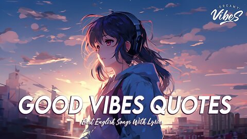 Good Vibes Good Life 🍀 Top 100 Chill Out Songs Playlist | Latest English Songs With Lyrics