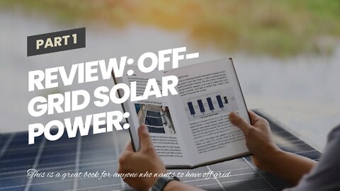 Review: Off-Grid Solar Power: Discover How To Build A Self-Sufficient Solar System From Scratch...