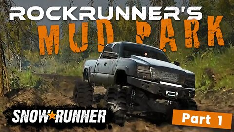 SNOWRUNNER | EXPLORING ROCKRUNNER'S MUD PARK | PART 1