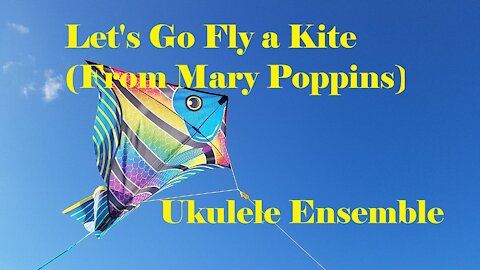 Lets go Fly a Kite (from Mary Poppins) for Ukulele Ensemble