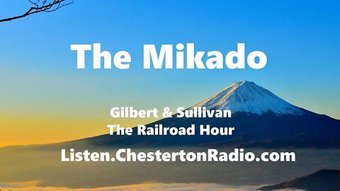 The Mikado - Gilbert & Sullivan - Railroad Hour