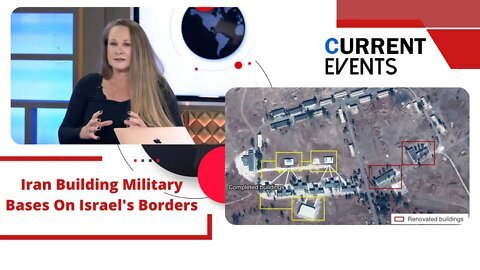 Current Events: Iran Building Military Bases On Israel’s Borders: What Now?