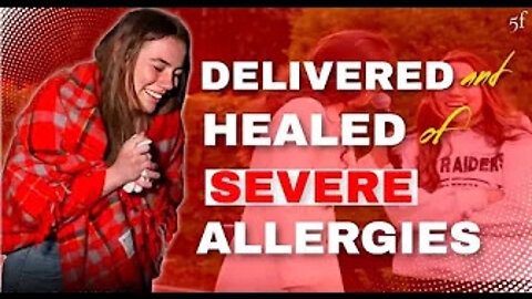 Delivered & Healed of Severe Allergies