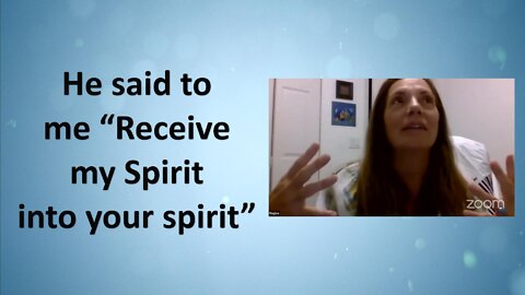 He said to me “Receive my Spirit into your spirit”