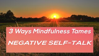 Mindfulness Tames Negative Self Talk