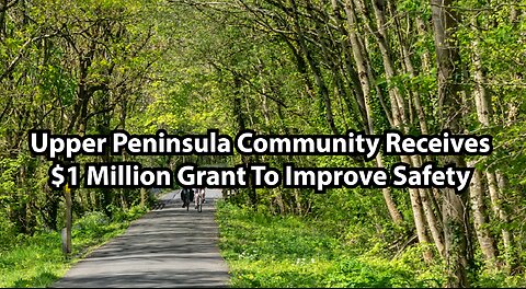 Upper Peninsula Community Receives $1 Million Grant To Improve Safety