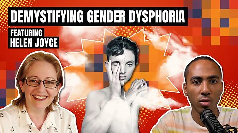 Demystifying Gender Dysphoria with Helen Joyce