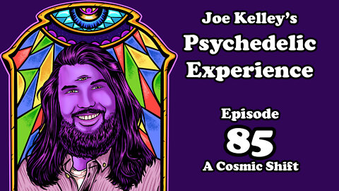 Joe Kelley's Psychedelic Experience - Episode 85