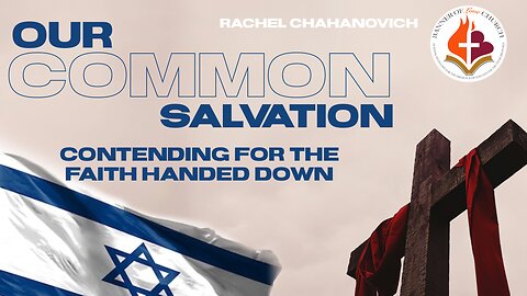 Our Common Salvation - Contending for The Faith handed down - Rachel Chahanovich April 7th, 2024