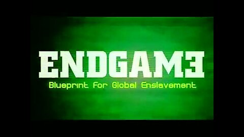ENDGAME - PLAN FOR GLOBAL ENSLAVEMENT