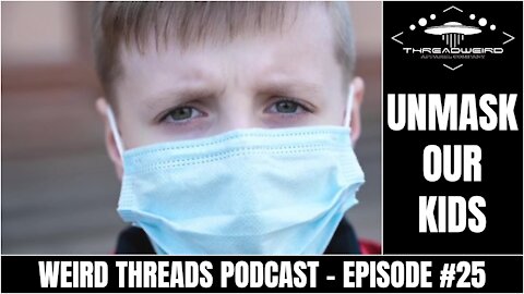 UNMASK THE CHILDREN | Weird Threads Podcast #25
