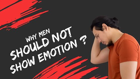 Why Men Should NOT Show Emotion ?