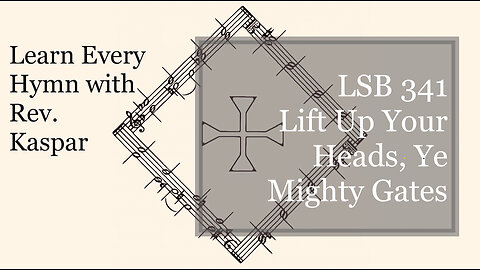 LSB 341 Lift Up Your Heads, Ye Mighty Gates ( Lutheran Service Book )