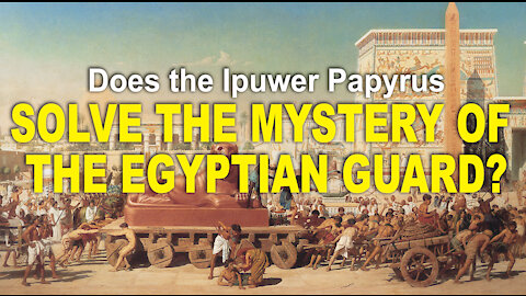 Does the Ipuwer Papyrus solve the Biblical myster of the Egyptian guard?