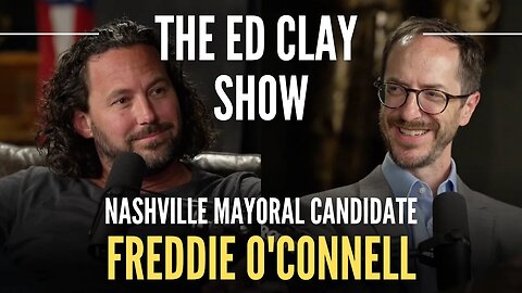 Freddie O'Connell- Nashville Mayoral Candidate | The Ed Clay Show Ep. 2