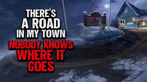 "There's a Road In My Town And Nobody Knows Where It Goes" | Creepypasta | Scary Story