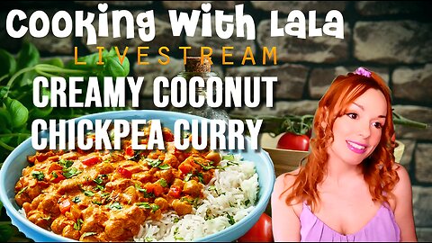 Cooking with LaLa – Creamy Coconut Chickpea Curry over Garlic Basmati Rice
