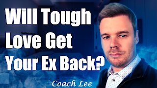 Will Tough Love Get Your Ex Back?