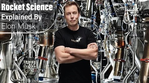 Rocket Science Explained By Elon Musk