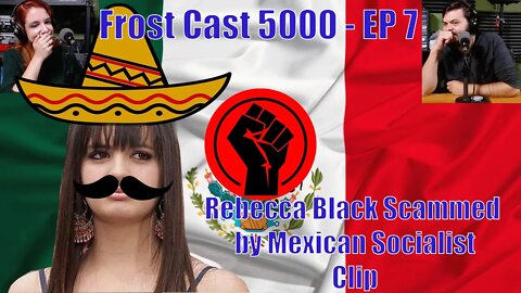 Rebecca Black Got Scammed by Mexican Socialists - Ep 7 Clip