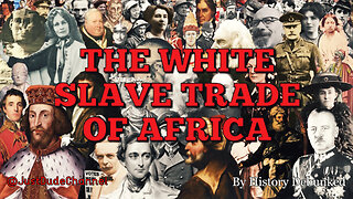 The White Slave Trade Of Africa