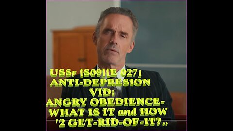 USSr [S09][E 027] ANTI-DEPRESION VID-ANGRY OBEDIENCE-WHAT IS IT and HOW '2 GET-RID-OF-IT?..