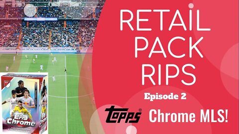 Retail Pack Rips | Ep. 2 | Topps Chrome MLS Blaster Box Opening | Searching for USMNT and Prospects!