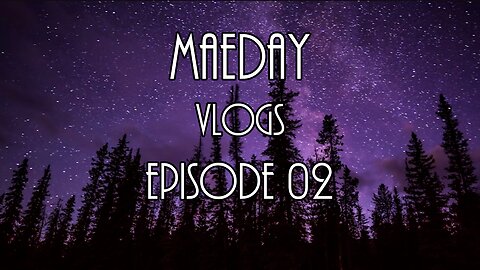 MaeDay VLOGS - Episode 02