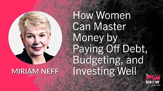 Ep. 595 - How Women Can Master Money by Paying Off Debt, Budgeting, and Investing Well - Miriam Neff