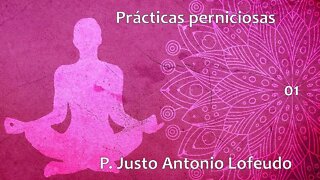 01. Prácticas perniciosas. P. Justo Antonio Lofeudo.