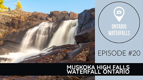 Episode #20 High Falls Muskoka Waterfall Ontario | Exploring Ontario’s Waterfalls